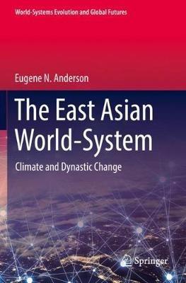 The East Asian World-System: Climate and Dynastic Change - Eugene N. Anderson - cover