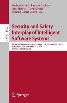 Security and Safety Interplay of Intelligent Software Systems: ESORICS 2018 International Workshops, ISSA 2018 and CSITS 2018, Barcelona, Spain, September 6–7, 2018, Revised Selected Papers - cover