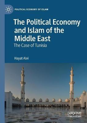The Political Economy and Islam of the Middle East: The Case of Tunisia - Hayat Alvi - cover