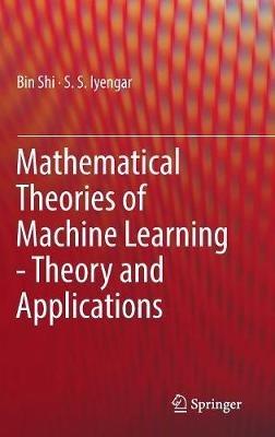 Mathematical Theories of Machine Learning - Theory and Applications - Bin Shi,S. S. Iyengar - cover