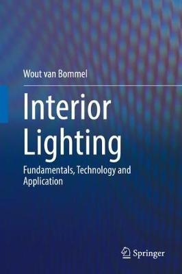 Interior Lighting: Fundamentals, Technology and Application - Wout van Bommel - cover