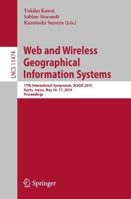 Web and Wireless Geographical Information Systems: 17th International Symposium, W2GIS 2019, Kyoto, Japan, May 16–17, 2019, Proceedings - cover