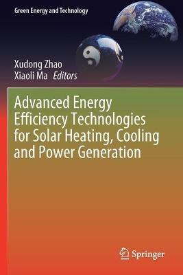 Advanced Energy Efficiency Technologies for Solar Heating, Cooling and Power Generation - cover