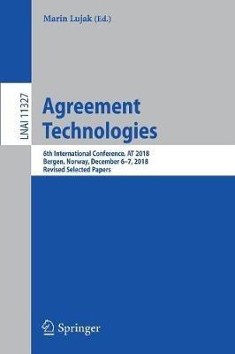 Agreement Technologies: 6th International Conference, AT 2018, Bergen, Norway, December 6-7, 2018, Revised Selected Papers - cover