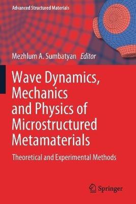Wave Dynamics, Mechanics and Physics of Microstructured Metamaterials: Theoretical and Experimental Methods - cover