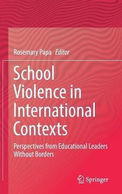 School Violence in International Contexts: Perspectives from Educational Leaders Without Borders - cover