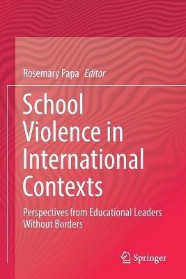 School Violence in International Contexts: Perspectives from Educational Leaders Without Borders - cover