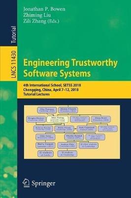 Engineering Trustworthy Software Systems: 4th International School, SETSS 2018, Chongqing, China, April 7–12, 2018, Tutorial Lectures - cover