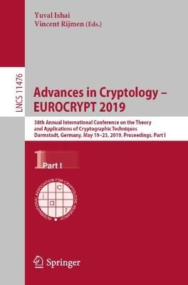Advances in Cryptology – EUROCRYPT 2019: 38th Annual International Conference on the Theory and Applications of Cryptographic Techniques, Darmstadt, Germany, May 19–23, 2019, Proceedings, Part I - cover