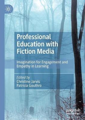 Professional Education with Fiction Media: Imagination for Engagement and Empathy in Learning - cover