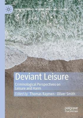 Deviant Leisure: Criminological Perspectives on Leisure and Harm - cover