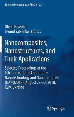 Nanocomposites, Nanostructures, and Their Applications: Selected Proceedings of the 6th International Conference Nanotechnology and Nanomaterials (NANO2018), August 27-30, 2018, Kyiv, Ukraine - cover