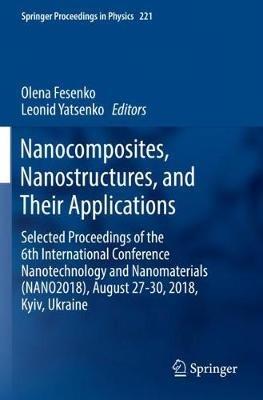 Nanocomposites, Nanostructures, and Their Applications: Selected Proceedings of the 6th International Conference Nanotechnology and Nanomaterials (NANO2018), August 27-30, 2018, Kyiv, Ukraine - cover