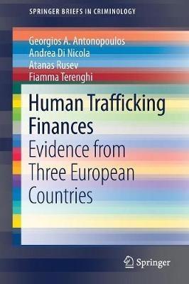Human Trafficking Finances: Evidence from Three European Countries - Georgios A. Antonopoulos,Andrea Di Nicola,Atanas Rusev - cover