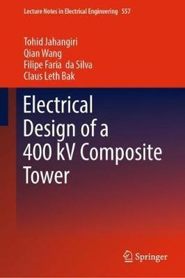 Electrical Design of a 400 kV Composite Tower - Tohid Jahangiri,Qian Wang,Filipe Faria da Silva - cover