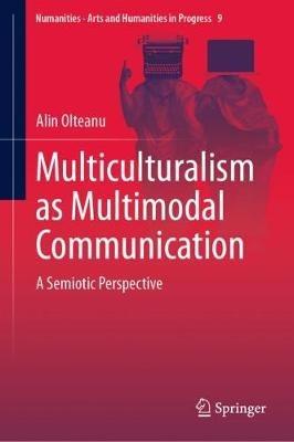 Multiculturalism as Multimodal Communication: A Semiotic Perspective - Alin Olteanu - cover