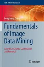 Fundamentals of Image Data Mining: Analysis, Features, Classification and Retrieval