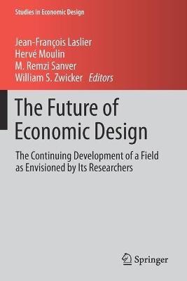 The Future of Economic Design: The Continuing Development of a Field as Envisioned by Its Researchers - cover