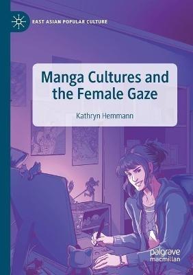 Manga Cultures and the Female Gaze - Kathryn Hemmann - cover