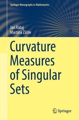 Curvature Measures of Singular Sets - Jan Rataj,Martina Zähle - cover