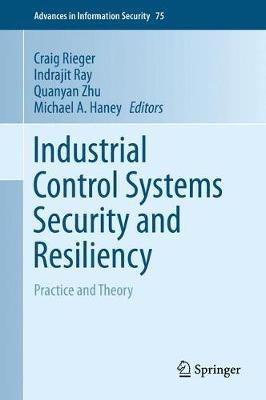 Industrial Control Systems Security and Resiliency: Practice and Theory - cover