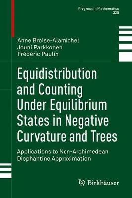Equidistribution and Counting Under Equilibrium States in Negative Curvature and Trees: Applications to Non-Archimedean Diophantine Approximation - Anne Broise-Alamichel,Jouni Parkkonen,Frédéric Paulin - cover