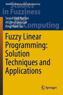 Fuzzy Linear Programming: Solution Techniques and Applications - Seyed Hadi Nasseri,Ali Ebrahimnejad,Bing-Yuan Cao - cover
