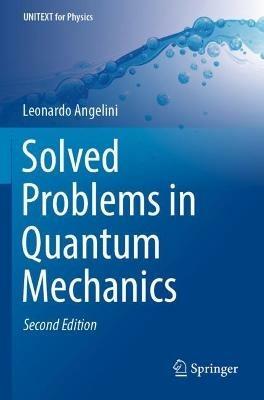 Solved Problems in Quantum Mechanics - Leonardo Angelini - cover