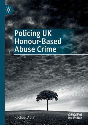 Policing UK Honour-Based Abuse Crime - Rachael Aplin - cover