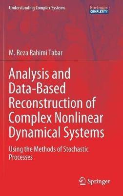 Analysis and Data-Based Reconstruction of Complex Nonlinear Dynamical Systems: Using the Methods of Stochastic Processes - M. Reza Rahimi Tabar - cover