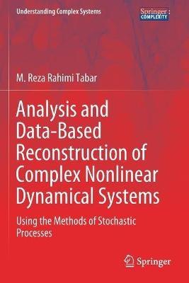 Analysis and Data-Based Reconstruction of Complex Nonlinear Dynamical Systems: Using the Methods of Stochastic Processes - M. Reza Rahimi Tabar - cover
