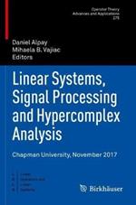 Linear Systems, Signal Processing and Hypercomplex Analysis: Chapman University, November 2017