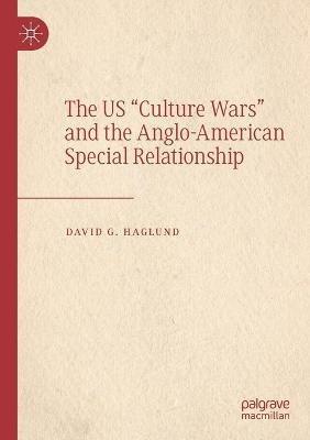 The US "Culture Wars" and the Anglo-American Special Relationship - David G. Haglund - cover