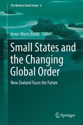 Small States and the Changing Global Order: New Zealand Faces the Future - cover