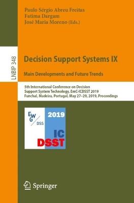 Decision Support Systems IX: Main Developments and Future Trends: 5th International Conference on Decision Support System Technology, EmC-ICDSST 2019, Funchal, Madeira, Portugal, May 27–29, 2019, Proceedings - cover