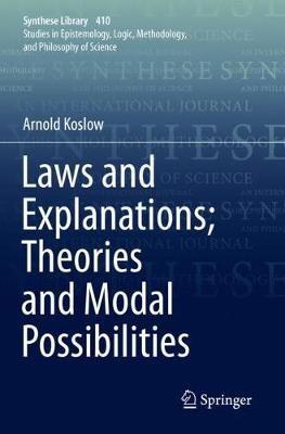 Laws and Explanations; Theories and Modal Possibilities - Arnold Koslow - cover