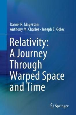 Relativity: A Journey Through Warped Space and Time - Daniel R. Mayerson,Anthony M. Charles,Joseph E. Golec - cover