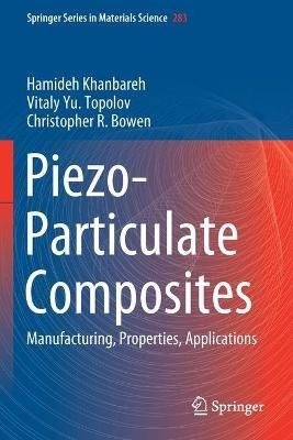 Piezo-Particulate Composites: Manufacturing, Properties, Applications - Hamideh Khanbareh,Vitaly Yu. Topolov,Christopher R. Bowen - cover