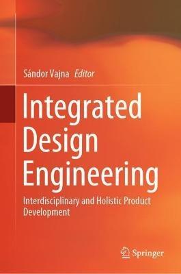 Integrated Design Engineering: Interdisciplinary and Holistic Product Development - cover