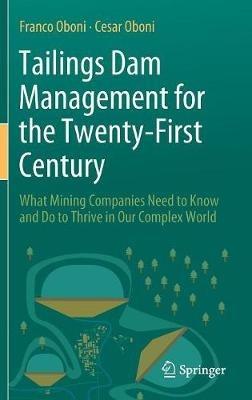 Tailings Dam Management for the Twenty-First Century: What Mining Companies Need to Know and Do to Thrive in Our Complex World - Franco Oboni,Cesar Oboni - cover