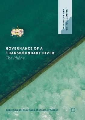 Governance of a Transboundary River: The Rhône - Christian Bréthaut,Géraldine Pflieger - cover