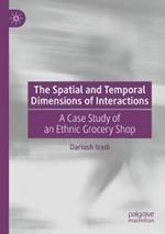 The Spatial and Temporal Dimensions of Interactions: A Case Study of an Ethnic Grocery Shop