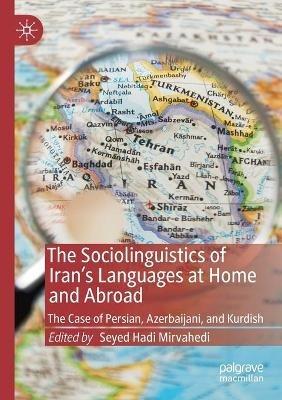 The Sociolinguistics of Iran’s Languages at Home and Abroad: The Case of Persian, Azerbaijani, and Kurdish - cover
