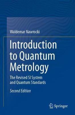 Introduction to Quantum Metrology: The Revised SI System and Quantum Standards - Waldemar Nawrocki - cover