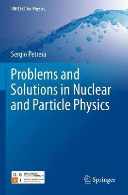 Problems and Solutions in Nuclear and Particle Physics - Sergio Petrera - cover