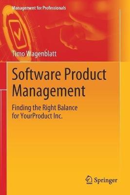 Software Product Management: Finding the Right Balance for YourProduct Inc. - Timo Wagenblatt - cover