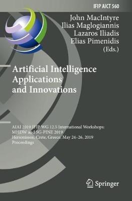 Artificial Intelligence Applications and Innovations: AIAI 2019 IFIP WG 12.5 International Workshops: MHDW and 5G-PINE 2019, Hersonissos, Crete, Greece, May 24–26, 2019, Proceedings - cover