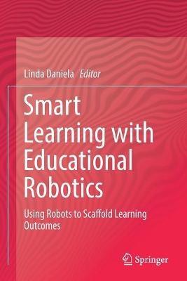 Smart Learning with Educational Robotics: Using Robots to Scaffold Learning Outcomes - cover