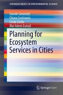 Planning for Ecosystem Services in Cities - Davide Geneletti,Chiara Cortinovis,Linda Zardo - cover