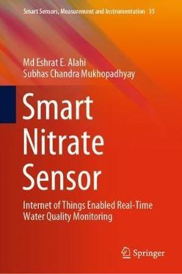 Smart Nitrate Sensor: Internet of Things Enabled Real-Time Water Quality Monitoring - Md Eshrat E. Alahi,Subhas Chandra Mukhopadhyay - cover